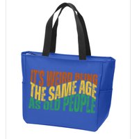 Its Weird Being The Same Age As Old People Retro Funny Zip Tote Bag