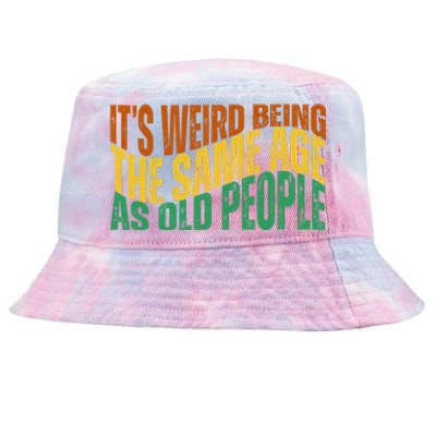 Its Weird Being The Same Age As Old People Retro Funny Tie-Dyed Bucket Hat