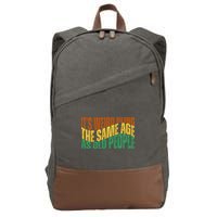 Its Weird Being The Same Age As Old People Retro Funny Cotton Canvas Backpack