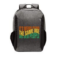 Its Weird Being The Same Age As Old People Retro Funny Vector Backpack