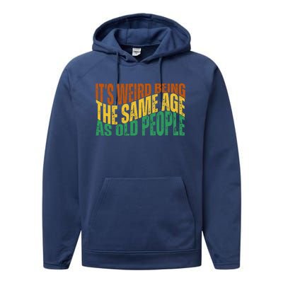 Its Weird Being The Same Age As Old People Retro Funny Performance Fleece Hoodie