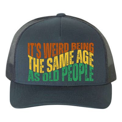 Its Weird Being The Same Age As Old People Retro Funny Yupoong Adult 5-Panel Trucker Hat