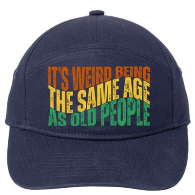 Its Weird Being The Same Age As Old People Retro Funny 7-Panel Snapback Hat