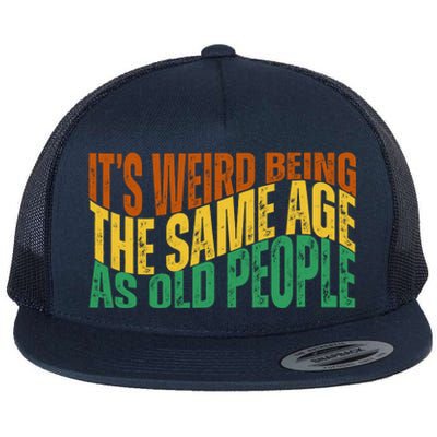 Its Weird Being The Same Age As Old People Retro Funny Flat Bill Trucker Hat