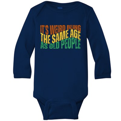 Its Weird Being The Same Age As Old People Retro Funny Baby Long Sleeve Bodysuit