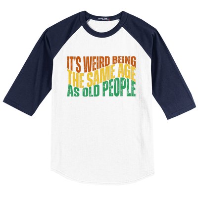 Its Weird Being The Same Age As Old People Retro Funny Baseball Sleeve Shirt