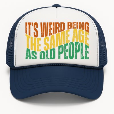 Its Weird Being The Same Age As Old People Retro Funny Trucker Hat