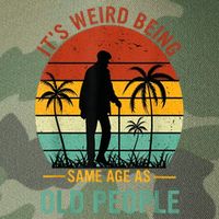 Its Weird Being The Same Age As Old People Funny Legacy Tie Dye Trucker Hat