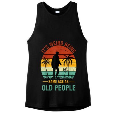 Its Weird Being The Same Age As Old People Funny Ladies PosiCharge Tri-Blend Wicking Tank