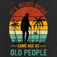 Its Weird Being The Same Age As Old People Funny Cool Comfort Performance Bucket Hat