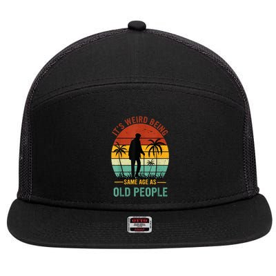 Its Weird Being The Same Age As Old People Funny 7 Panel Mesh Trucker Snapback Hat