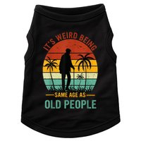 Its Weird Being The Same Age As Old People Funny Doggie Tank