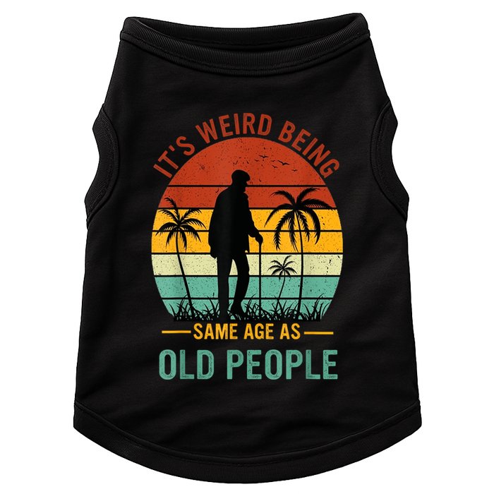 Its Weird Being The Same Age As Old People Funny Doggie Tank