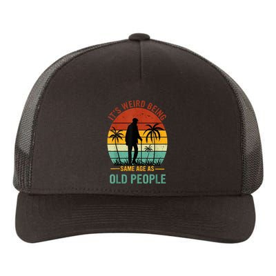 Its Weird Being The Same Age As Old People Funny Yupoong Adult 5-Panel Trucker Hat