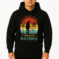 Its Weird Being The Same Age As Old People Funny Hoodie