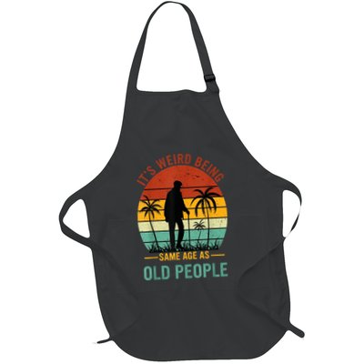 Its Weird Being The Same Age As Old People Funny Apron