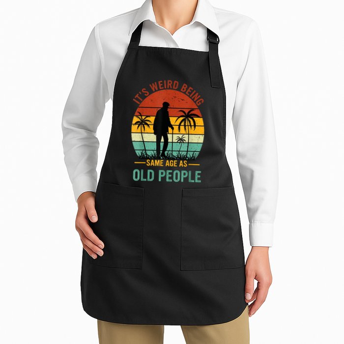 Its Weird Being The Same Age As Old People Funny Apron
