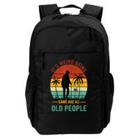 Its Weird Being The Same Age As Old People Funny Backpack
