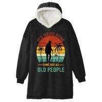 Its Weird Being The Same Age As Old People Funny Hooded Wearable Blanket