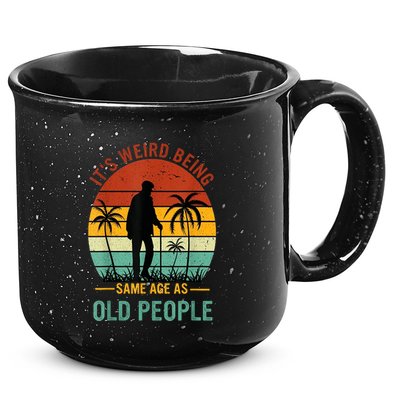 Its Weird Being The Same Age As Old People Funny 15oz Campfire Ceramic Mug