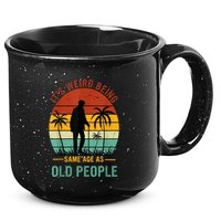 Its Weird Being The Same Age As Old People Funny 15oz Campfire Ceramic Mug