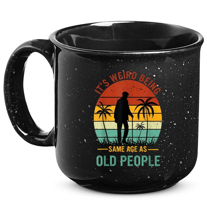 Its Weird Being The Same Age As Old People Funny 15oz Campfire Ceramic Mug