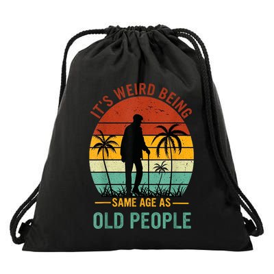 Its Weird Being The Same Age As Old People Funny Drawstring Bag