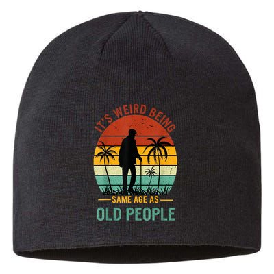 Its Weird Being The Same Age As Old People Funny Sustainable Beanie