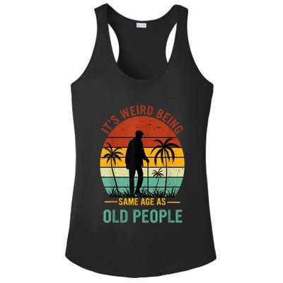 Its Weird Being The Same Age As Old People Funny Ladies PosiCharge Competitor Racerback Tank