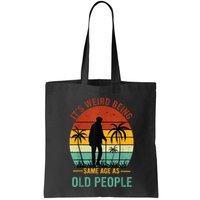 Its Weird Being The Same Age As Old People Funny Bag