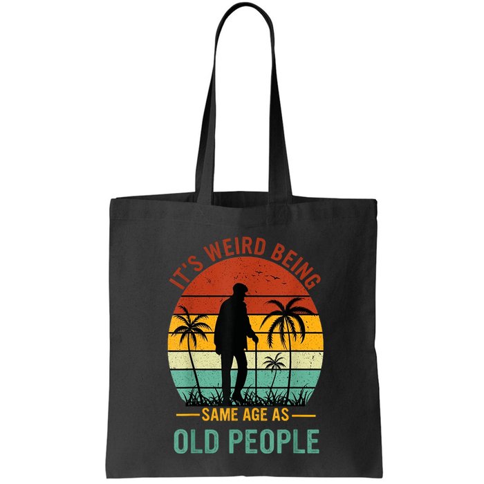 Its Weird Being The Same Age As Old People Funny Bag