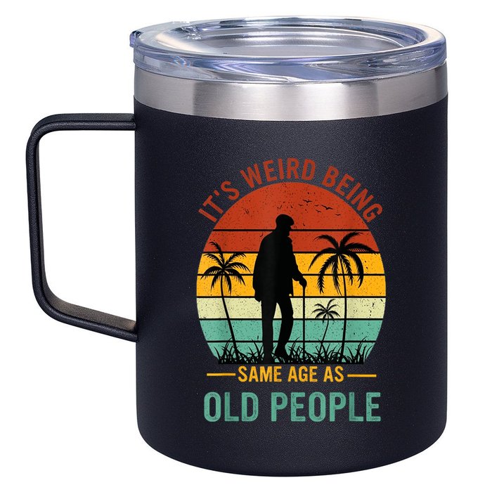 Its Weird Being The Same Age As Old People Funny 12oz Stainless Steel Coffee Mug