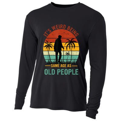 Its Weird Being The Same Age As Old People Funny Cooling Performance Long Sleeve Crew