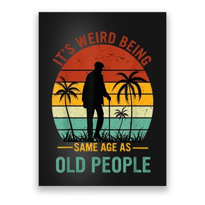 Its Weird Being The Same Age As Old People Funny Poster
