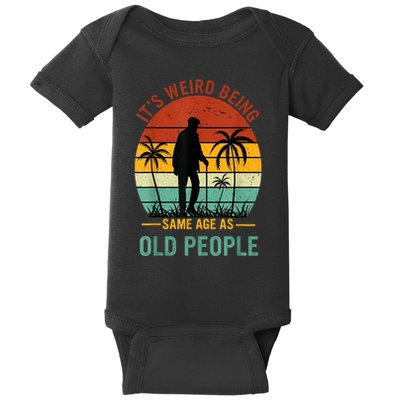 Its Weird Being The Same Age As Old People Funny Baby Bodysuit