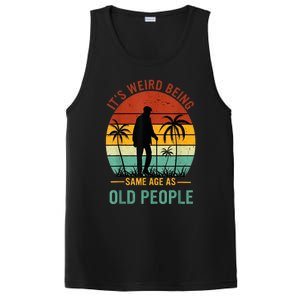 Its Weird Being The Same Age As Old People Funny PosiCharge Competitor Tank