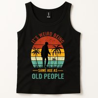 Its Weird Being The Same Age As Old People Funny Tank Top
