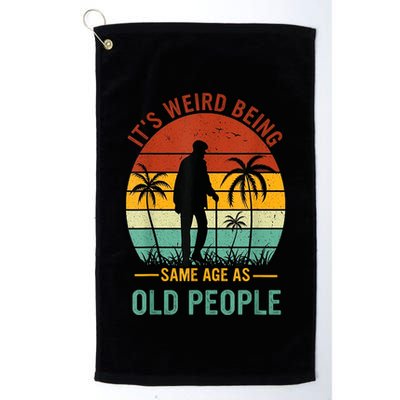 Its Weird Being The Same Age As Old People Funny Golf Towel