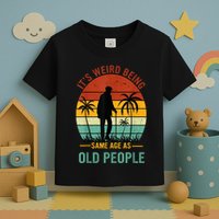 Its Weird Being The Same Age As Old People Funny Toddler T-Shirt