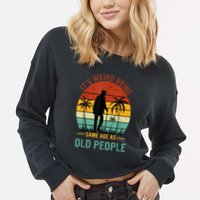 Its Weird Being The Same Age As Old People Funny Cropped Pullover Crew