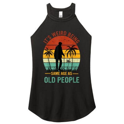 Its Weird Being The Same Age As Old People Funny Women's Perfect Tri Rocker Tank