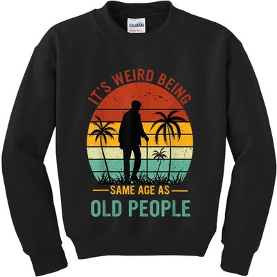 Its Weird Being The Same Age As Old People Funny Kids Sweatshirt