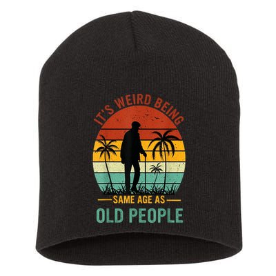 Its Weird Being The Same Age As Old People Funny Short Acrylic Beanie