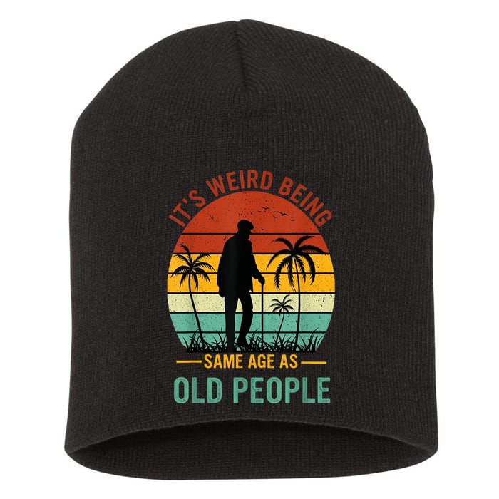 Its Weird Being The Same Age As Old People Funny Short Acrylic Beanie