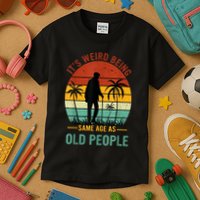 Its Weird Being The Same Age As Old People Funny Kids T-Shirt