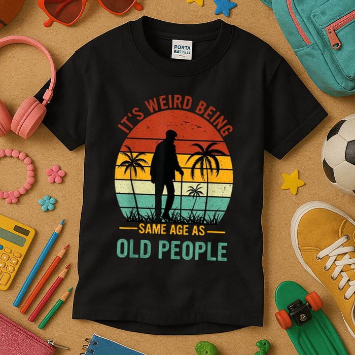 Its Weird Being The Same Age As Old People Funny Kids T-Shirt
