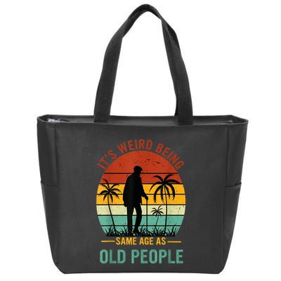 Its Weird Being The Same Age As Old People Funny Zip Tote Bag