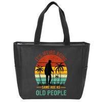 Its Weird Being The Same Age As Old People Funny Zip Tote Bag