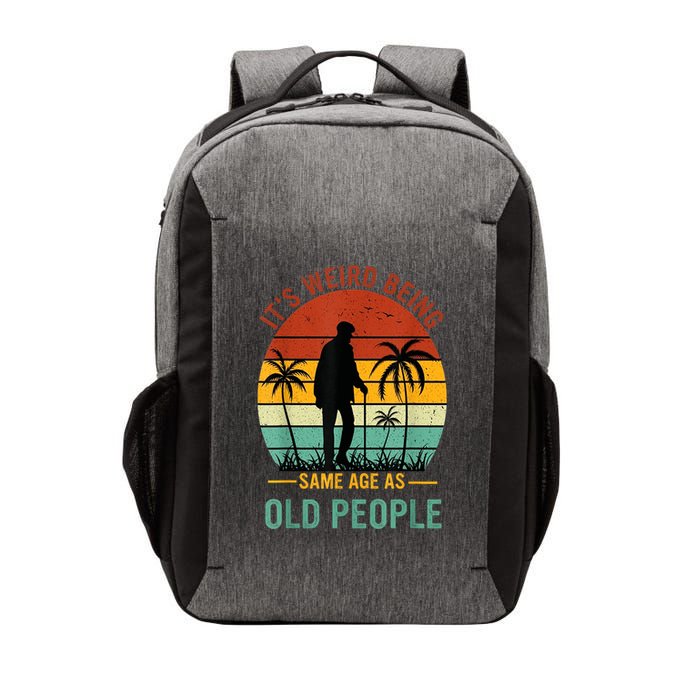 Its Weird Being The Same Age As Old People Funny Vector Backpack