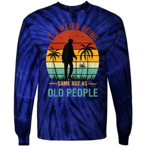 Its Weird Being The Same Age As Old People Funny Tie-Dye Long Sleeve Shirt